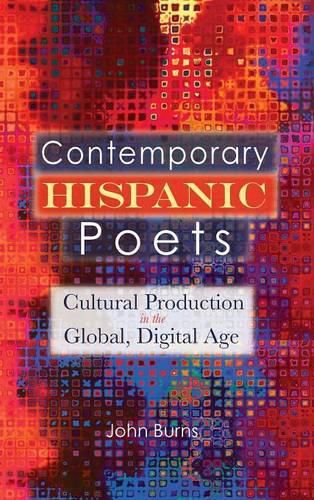 Contemporary Hispanic Poets: Cultural Production in the Global, Digital Age