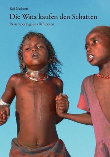 Cover image for Die Wata kaufen den Schatten: Reisereportage aus AEthiopien