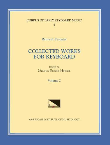 Cover image for Cekm 5 Bernardo Pasquini (1637-1710), Collected Works for Keyboard, Edited by Maurice Brooks Haynes. Vol. II, Volume 5