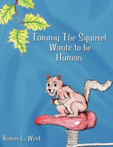 Cover image for Tommy the Squirrel Wants to Be Human