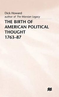 Cover image for The Birth of American Political Thought, 1763-87