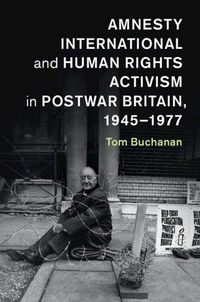Cover image for Amnesty International and Human Rights Activism in Postwar Britain, 1945-1977