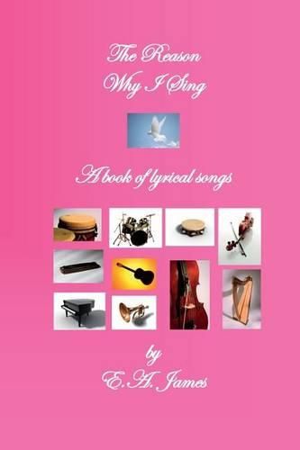 Cover image for The Reason Why I Sing: A Book of Lyrical Songs