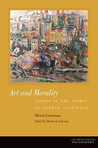 Cover image for Art and Morality: Essays in the Spirit of George Santayana