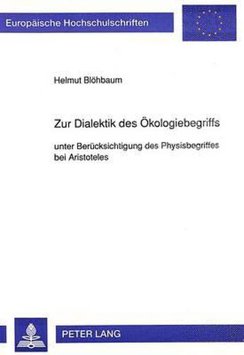 Cover image for Zur Dialektik Des Oekologiebegriffs: Unter Beruecksichtigung Des Physisbegriffes Bei Aristoteles
