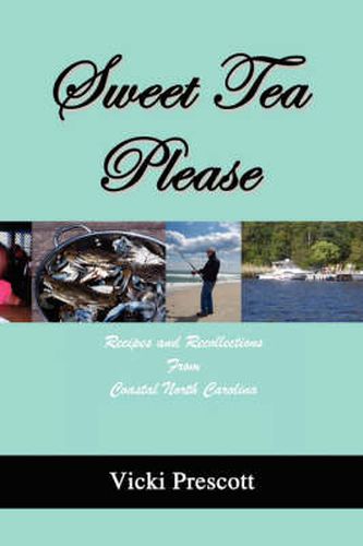 Cover image for Sweet Tea Please: Recipes and Recollections from Coastal North Carolina