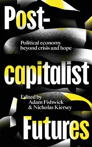 Post-capitalist Futures: Political Economy Beyond Crisis and Hope