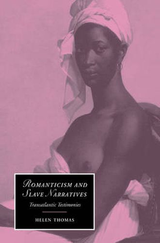 Romanticism and Slave Narratives: Transatlantic Testimonies