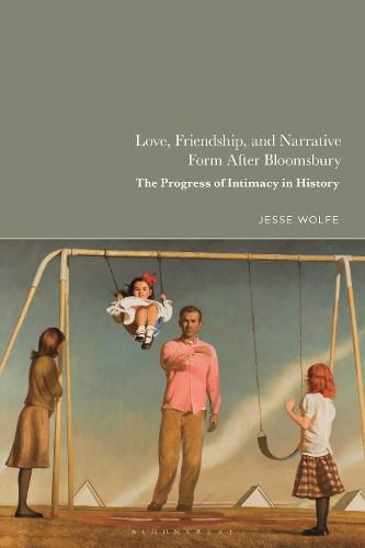 Cover image for Love, Friendship, and Narrative Form After Bloomsbury: The Progress of Intimacy in History