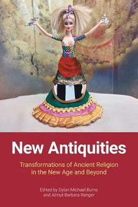 Cover image for New Antiquities: Transformations of Ancient Religion in the New Age and Beyond