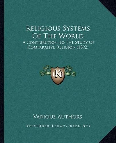 Cover image for Religious Systems of the World: A Contribution to the Study of Comparative Religion (1892)