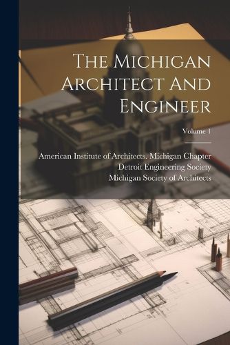 Cover image for The Michigan Architect And Engineer; Volume 1