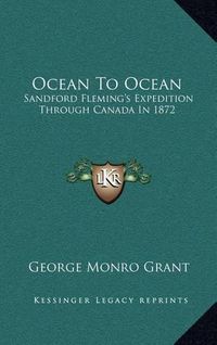 Cover image for Ocean to Ocean: Sandford Fleming's Expedition Through Canada in 1872