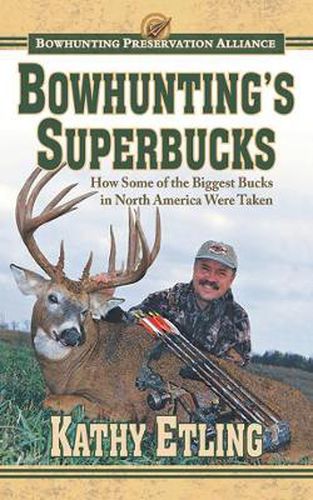 Cover image for Bowhunting's Superbucks: How Some of the Biggest Bucks in North America Were Taken