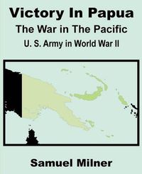 Cover image for Victory in Papua: United States Army in World War II - The War in the Pacific