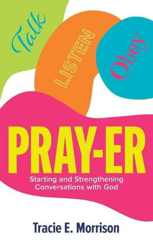 Cover image for Pray-Er: Talk, Listen, Obey: Starting and Strengthening Conversations with God