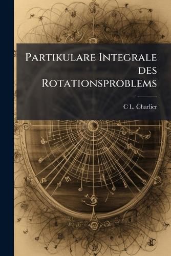 Cover image for Partikulare Integrale Des Rotationsproblems