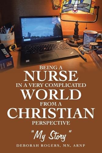 Cover image for Being a Nurse In a very complicated world From a Christian Perspective