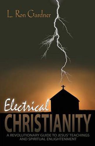 Cover image for Electrical Christianity: A Revolutionary Guide to Jesus' Teachings and Spiritual Enlightenment