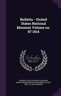 Cover image for Bulletin - United States National Museum Volume No. 87 1914