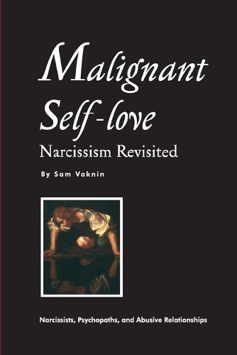 Cover image for Malignant Self-love: Narcissism Revisited (FULL TEXT, 10th edition)