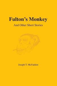 Cover image for Fulton's Monkey: And Other Short Stories