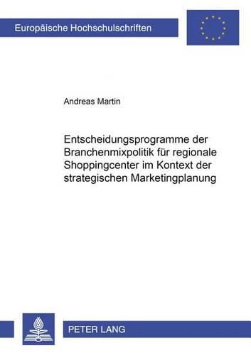 Cover image for Entscheidungsprogramme Der Branchenmixpolitik Fuer Regionale Shoppingcenter Im Kontext Der Strategischen Marketingplanung