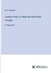 Cover image for London Pride; Or, When the World Was Younger
