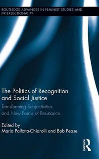 Cover image for The Politics of Recognition and Social Justice: Transforming Subjectivities and New Forms of Resistance