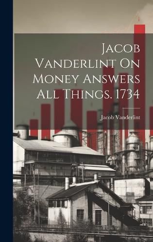 Cover image for Jacob Vanderlint On Money Answers All Things. 1734