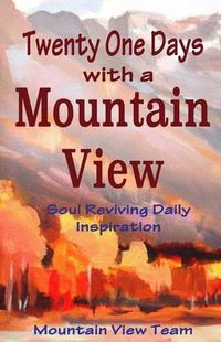 Cover image for Twenty One Days with a Mountain View: Soul Reviving Inspiration