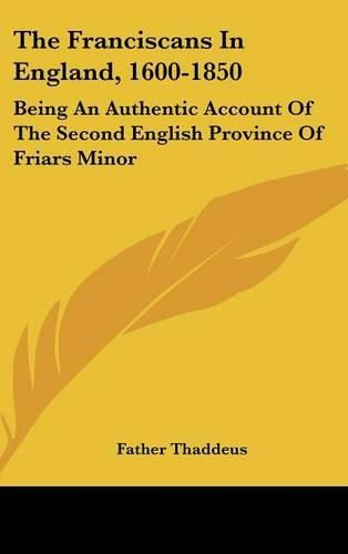 Cover image for The Franciscans in England, 1600-1850: Being an Authentic Account of the Second English Province of Friars Minor