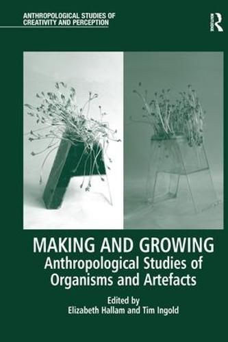 Cover image for Making and Growing: Anthropological Studies of Organisms and Artefacts