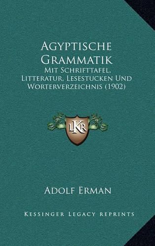 Agyptische Grammatik: Mit Schrifttafel, Litteratur, Lesestucken Und Worterverzeichnis (1902)