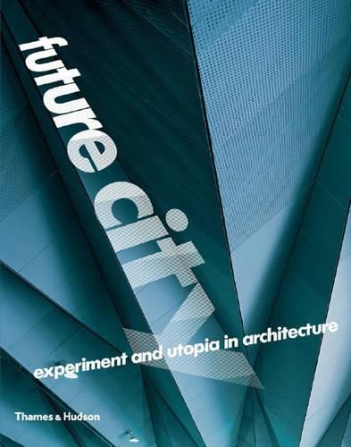 Future City: Experiment and Utopia in Architecture