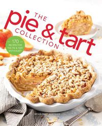 Cover image for The Pie and Tart Collection: 170 Recipes for the Pie and Tart Baking Enthusiast