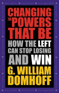 Cover image for Changing the Powers That Be: How the Left Can Stop Losing and Win