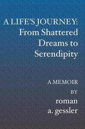 Cover image for A Life's Journey: From Shattered Dreams to Serendipity: A Memoir