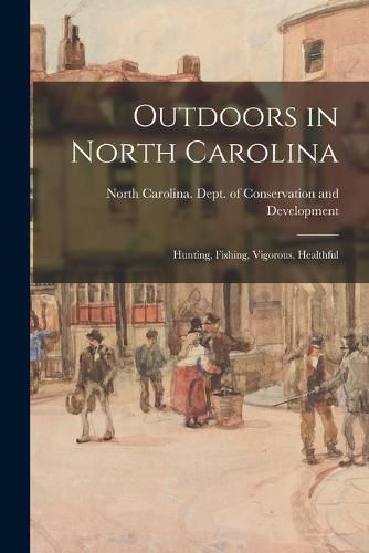 Cover image for Outdoors in North Carolina: Hunting, Fishing, Vigorous, Healthful