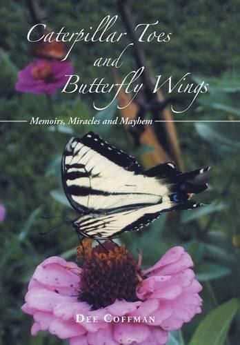 Cover image for Caterpillar Toes and Butterfly Wings: Memoirs, Miracles and Mayhem