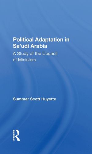 Political Adaptation in Sa'udi Arabia: A Study of the Council of Ministers