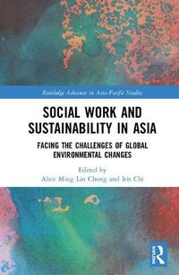 Cover image for Social Work and Sustainability in Asia: Facing the Challenges of Global Environmental Changes