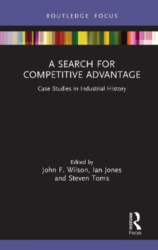 A Search for Competitive Advantage: Case Studies in Industrial History