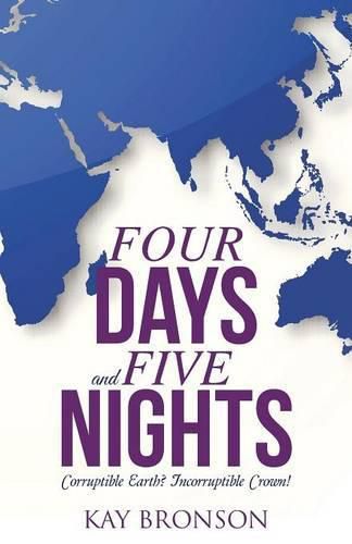 Cover image for Four Days and Five Nights: Corruptible Earth? Incorruptible Crown!