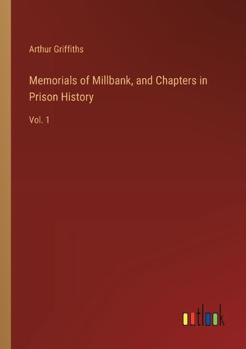 Memorials of Millbank, and Chapters in Prison History