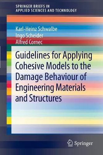 Cover image for Guidelines for Applying Cohesive Models to the Damage Behaviour of Engineering Materials and Structures