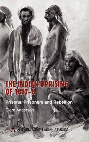 Cover image for The Indian Uprising of 1857-8: Prisons, Prisoners and Rebellion