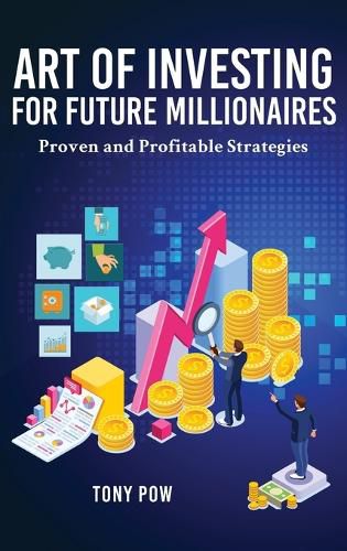 Cover image for Art of Investing for Future Millionaires: Proven and Profitable Strategies