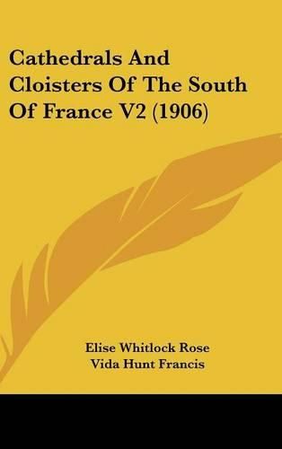 Cover image for Cathedrals and Cloisters of the South of France V2 (1906)