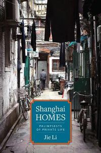 Cover image for Shanghai Homes: Palimpsests of Private Life